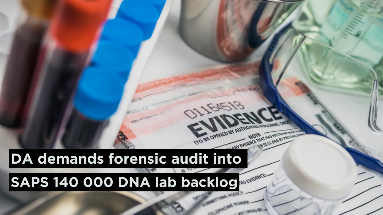 DA calls for full forensic audit into SAPS DNA processing and forensic ...