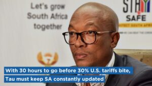 With 30 hours to go before 30% U.S. tariffs bite, Tau must keep SA constantly updated