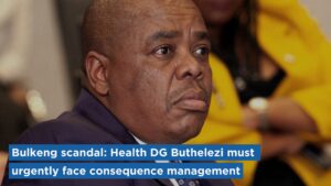 Bulkeng scandal: Health DG Buthelezi must urgently face consequence management