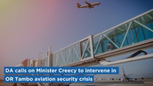 DA calls on Minister Creecy to intervene in OR Tambo aviation security crisis