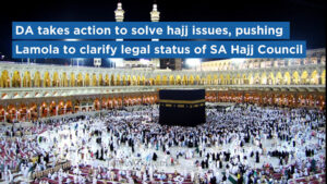 DA takes action to solve hajj issues, pushing Lamola to clarify legal status of SA Hajj Council