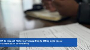 DA to inspect Pietermaritzburg Deeds Office amid racial classification controversy