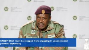 SANDF Chief must be stopped from engaging in unsanctioned political diplomacy