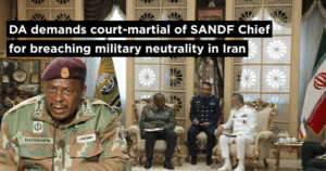 DA demands court-martial of SANDF Chief for breaching military neutrality in Iran