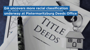 DA uncovers more racial classification underway at Pietermaritzburg Deeds Office