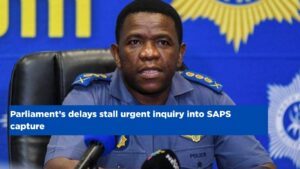 Parliament’s delays stall urgent inquiry into SAPS capture