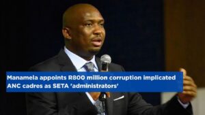 Manamela appoints R800 million corruption implicated ANC cadres as SETA &#8216;administrators&#8217;