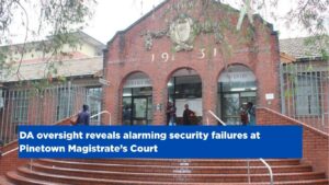 DA oversight reveals alarming security failures at Pinetown Magistrate’s Court