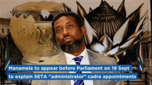 Manamela to appear before Parliament on 19 Sept to explain SETA “administrator” cadre appointments