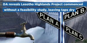 DA reveals Lesotho Highlands Project commenced without a feasibility study, leaving taps dry