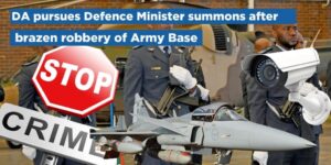 DA pursues Defence Minister summons after brazen robbery of Army Base
