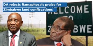 DA rejects Ramaphosa’s praise for Zimbabwe land confiscations