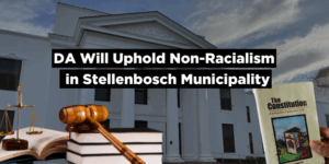 DA Will Uphold Non-Racialism in Stellenbosch Municipality