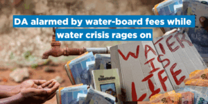 DA alarmed by water-board fees while water crisis rages on