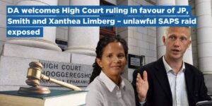 DA welcomes High Court ruling in favour of JP Smith and Xanthea Limberg – unlawful SAPS raid exposed
