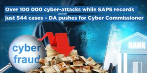 Over 100 000 cyber-attacks while SAPS records just 544 cases – DA pushes for Cyber Commissioner