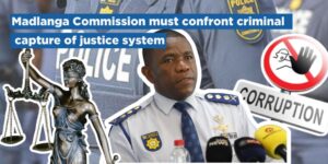 Madlanga Commission must confront criminal capture of justice system