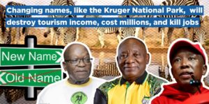 Changing names, like the Kruger National Park, will destroy tourism income, cost millions, and kill jobs