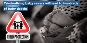 Criminalising baby savers will lead to hundreds of baby deaths