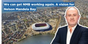 We can get NMB working again. A vision for Nelson Mandela Bay