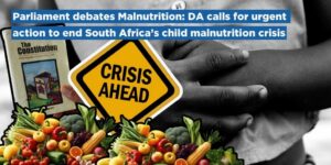 Parliament debates Malnutrition: DA calls for urgent action to end South Africa’s child malnutrition crisis