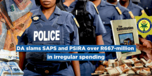 DA slams SAPS and PSIRA over R667 million in irregular spending and persistent governance failures