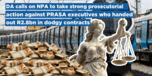 DA calls on NPA to take strong prosecutorial action against PRASA executives who handed out R2.8bn in dodgy contracts