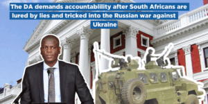 The DA demands accountablility after South Africans are lured by lies and tricked into the Russian war against Ukraine