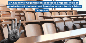 DA Students’ Organisation addresses ongoing crisis of gender-based violence and femicide across South Africa’s campuses