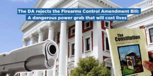 The DA rejects the Firearms Control Amendment Bill: A dangerous power grab that will cost lives