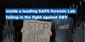 Inside a leading SAPS forensic Lab failing in the fight against GBV