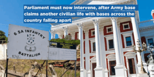 Parliament must now intervene, after Army base claims another civilian life with bases across the country falling apart
