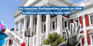 DA launches Parliamentary probe on DNA evidence backlog to tackle GBV