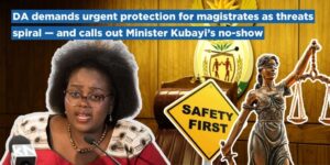 DA demands urgent protection for magistrates as threats spiral — and calls out Minister Kubayi’s no-show