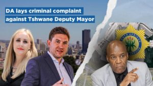 DA lays criminal complaint against Tshwane Deputy Mayor, legally assisted