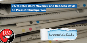 DA to refer Daily Maverick and Rebecca Davis to Press Ombudsperson