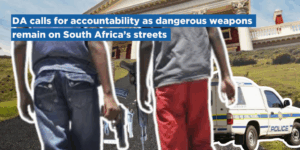 DA calls for accountability as dangerous weapons remain on South Africa’s streets