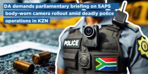 DA demands parliamentary briefing on SAPS body-worn camera rollout amid deadly police operations in KZN