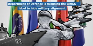 Department of Defence is misusing the BRICS label to hide military alignment