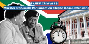 SANDF Chief at 65: Minister stonewalls Parliament on alleged illegal extension
