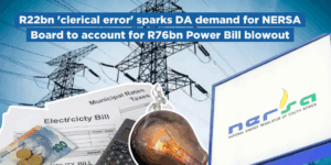 R22bn ‘clerical error’ sparks DA demand for NERSA Board to account for R76bn Power Bill blowout