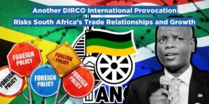 Another DIRCO International Provocation Risks South Africa’s Trade Relationships and Growth