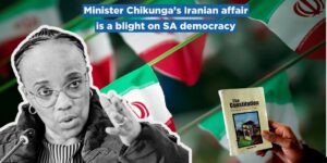 Minister Chikunga’s Iranian affair is a blight on SA democracy