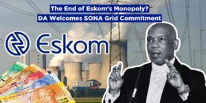 The End of Eskom’s Monopoly? DA Welcomes SONA Grid Commitment