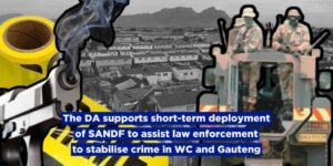 The DA supports short-term deployment of SANDF to assist law enforcement to stabilise crime in WC and Gauteng