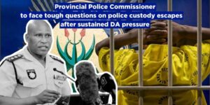 Provincial Police Commissioner to face tough questions on police custody escapes after sustained DA pressure