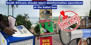 South Africans should reject disinformation operations at the ballot box