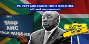 DA will not back down from fight to replace BEE with Empowerment that genuinely lifts all South Africans out of poverty