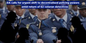 DA calls for urgent shift to decentralised policing powers amid return of 62 veteran detectives
