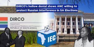 DIRCO’s hollow denial shows ANC willing to protect Russian Interference in SA Elections